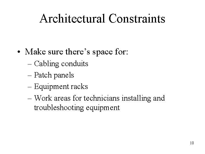 Architectural Constraints • Make sure there’s space for: – Cabling conduits – Patch panels