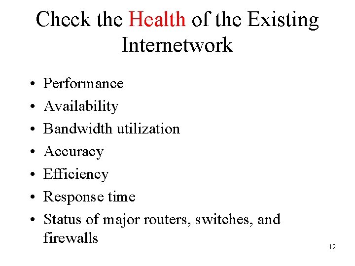 Check the Health of the Existing Internetwork • • Performance Availability Bandwidth utilization Accuracy