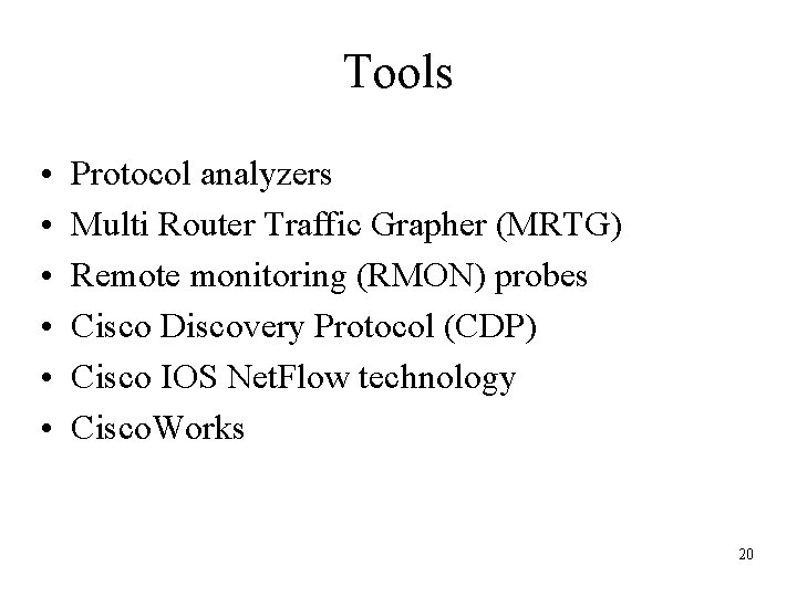 Tools • • • Protocol analyzers Multi Router Traffic Grapher (MRTG) Remote monitoring (RMON)