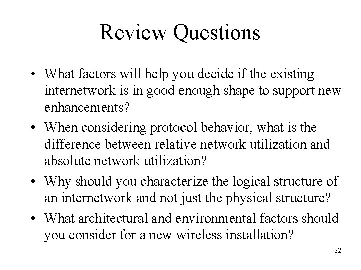 Review Questions • What factors will help you decide if the existing internetwork is