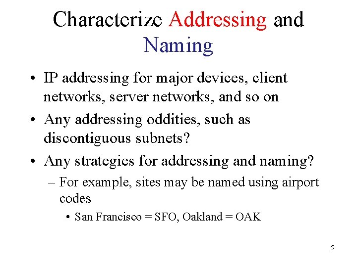 Characterize Addressing and Naming • IP addressing for major devices, client networks, server networks,