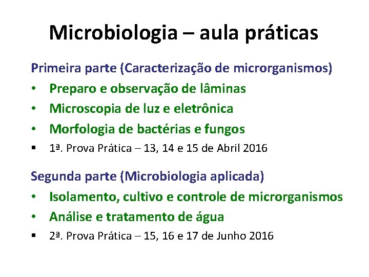 Microbiologia – aula práticas Primeira parte (Caracterização de microrganismos) • Preparo e observação de