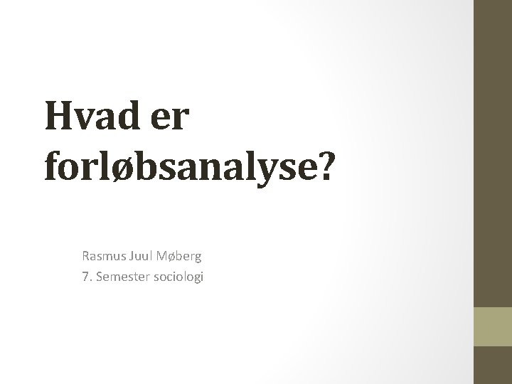 Hvad er forløbsanalyse? Rasmus Juul Møberg 7. Semester sociologi 