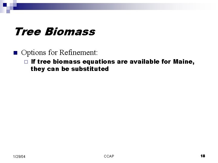 Tree Biomass n Options for Refinement: ¨ 1/29/04 If tree biomass equations are available