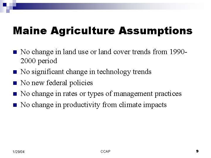 Maine Agriculture Assumptions n n n No change in land use or land cover