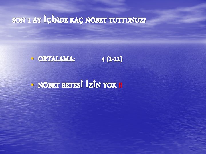 SON 1 AY İÇİNDE KAÇ NÖBET TUTTUNUZ? • ORTALAMA: 4 (1 -11) • NÖBET SON 1 AY İÇİNDE KAÇ NÖBET TUTTUNUZ? • ORTALAMA: 4 (1 -11) • NÖBET