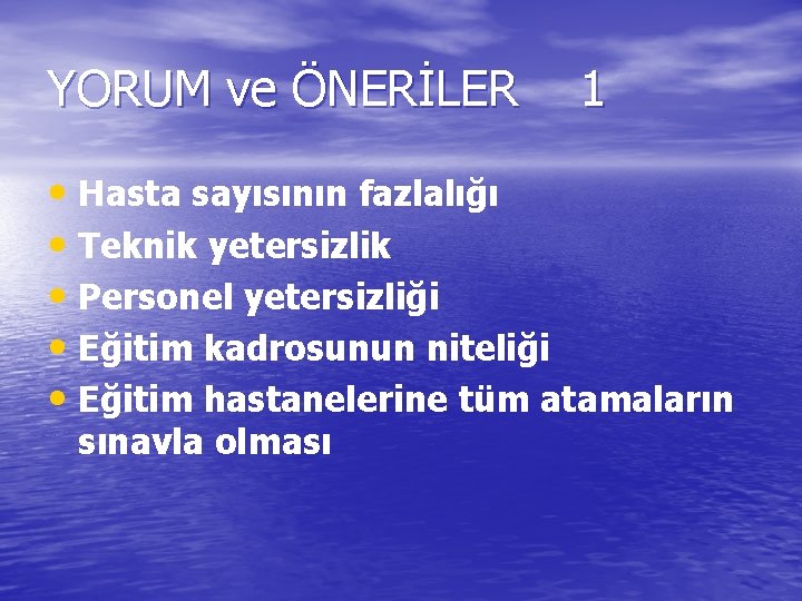 YORUM ve ÖNERİLER 1 • Hasta sayısının fazlalığı • Teknik yetersizlik • Personel yetersizliği YORUM ve ÖNERİLER 1 • Hasta sayısının fazlalığı • Teknik yetersizlik • Personel yetersizliği