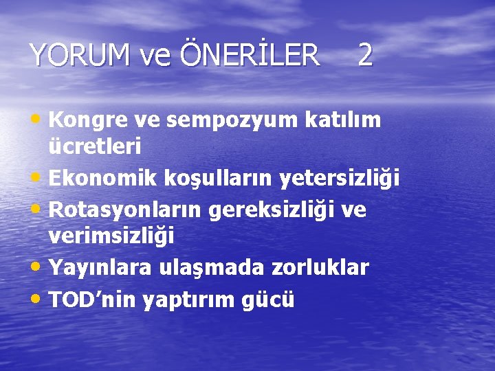 YORUM ve ÖNERİLER 2 • Kongre ve sempozyum katılım ücretleri • Ekonomik koşulların yetersizliği YORUM ve ÖNERİLER 2 • Kongre ve sempozyum katılım ücretleri • Ekonomik koşulların yetersizliği