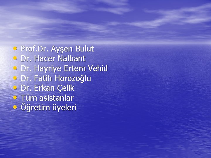 • Prof. Dr. Ayşen Bulut • Dr. Hacer Nalbant • Dr. Hayriye Ertem • Prof. Dr. Ayşen Bulut • Dr. Hacer Nalbant • Dr. Hayriye Ertem