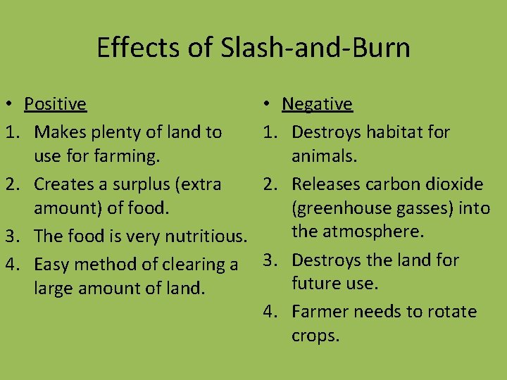 Effects of Slash-and-Burn • Positive 1. Makes plenty of land to use for farming.