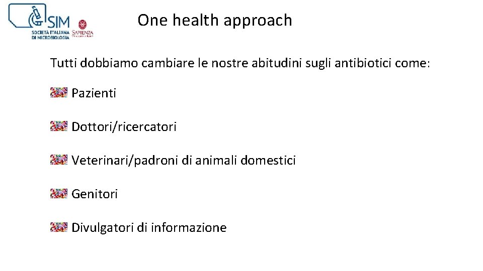 One health approach Tutti dobbiamo cambiare le nostre abitudini sugli antibiotici come: Pazienti Dottori/ricercatori