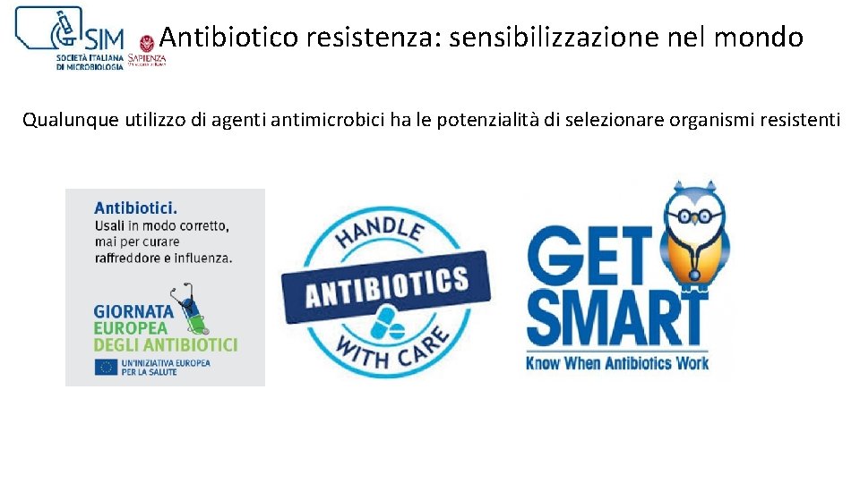 Antibiotico resistenza: sensibilizzazione nel mondo Qualunque utilizzo di agenti antimicrobici ha le potenzialità di