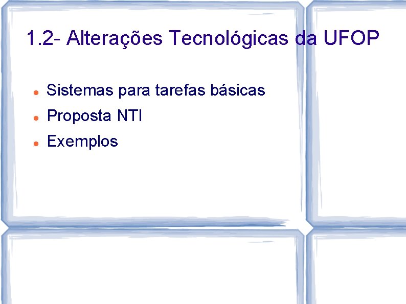 1. 2 - Alterações Tecnológicas da UFOP Sistemas para tarefas básicas Proposta NTI Exemplos