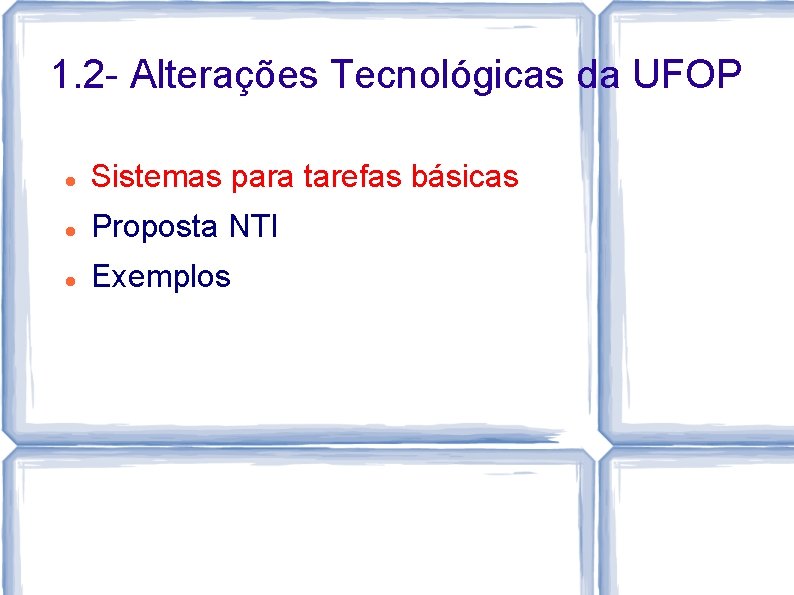 1. 2 - Alterações Tecnológicas da UFOP Sistemas para tarefas básicas Proposta NTI Exemplos