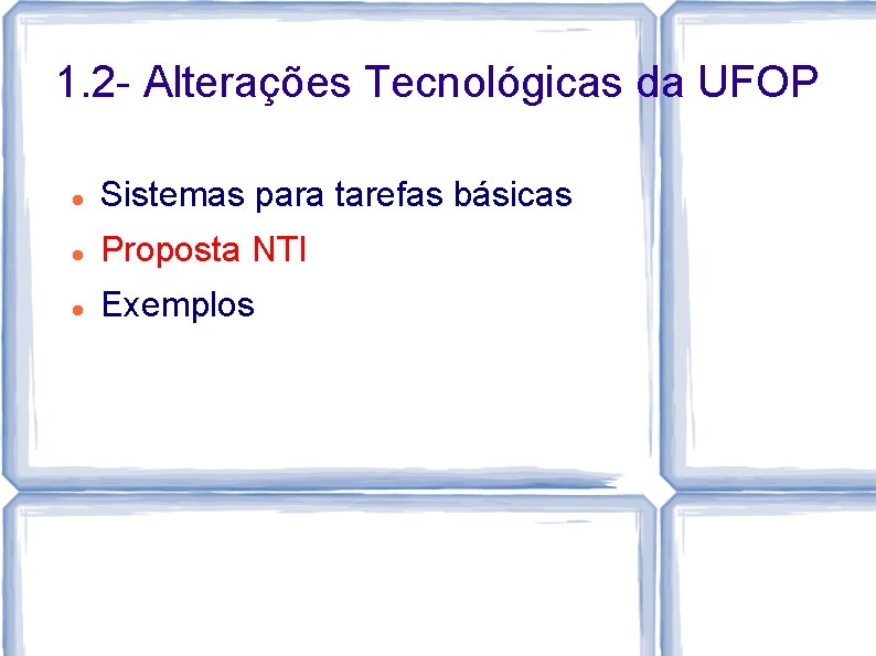 1. 2 - Alterações Tecnológicas da UFOP Sistemas para tarefas básicas Proposta NTI Exemplos