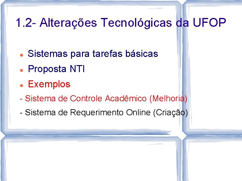 1. 2 - Alterações Tecnológicas da UFOP Sistemas para tarefas básicas Proposta NTI Exemplos