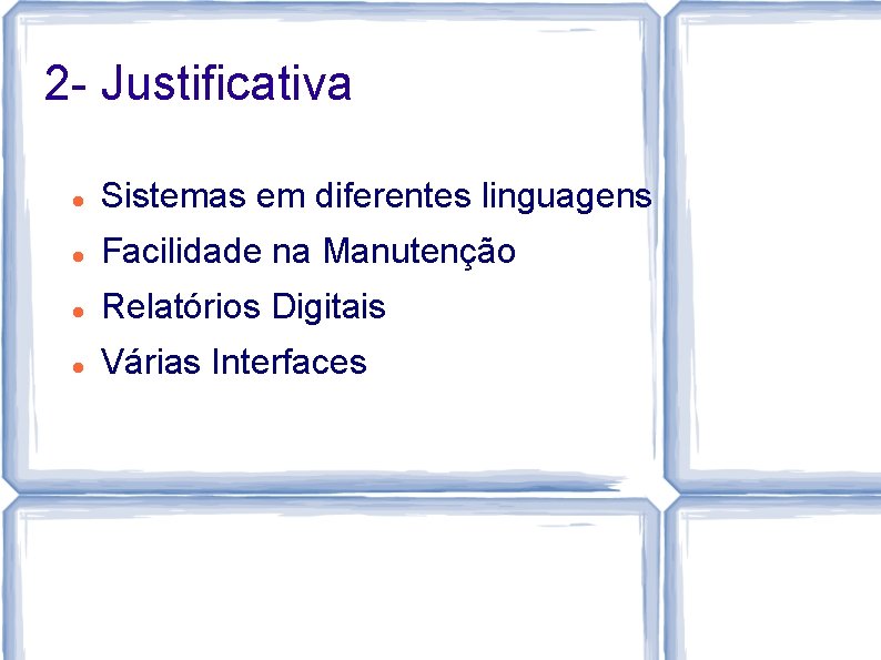 2 - Justificativa Sistemas em diferentes linguagens Facilidade na Manutenção Relatórios Digitais Várias Interfaces