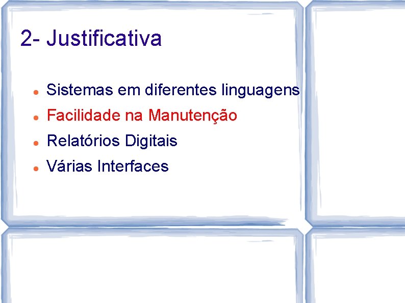 2 - Justificativa Sistemas em diferentes linguagens Facilidade na Manutenção Relatórios Digitais Várias Interfaces