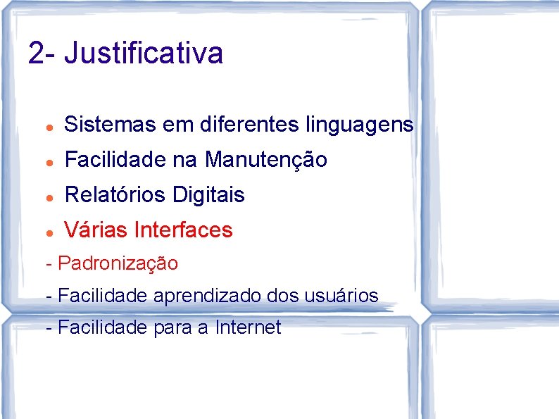 2 - Justificativa Sistemas em diferentes linguagens Facilidade na Manutenção Relatórios Digitais Várias Interfaces