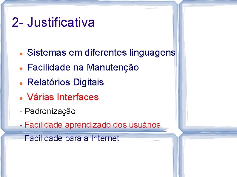 2 - Justificativa Sistemas em diferentes linguagens Facilidade na Manutenção Relatórios Digitais Várias Interfaces