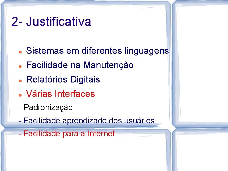 2 - Justificativa Sistemas em diferentes linguagens Facilidade na Manutenção Relatórios Digitais Várias Interfaces