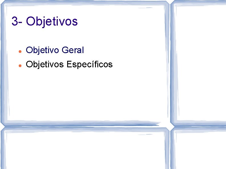 3 - Objetivos Objetivo Geral Objetivos Específicos 