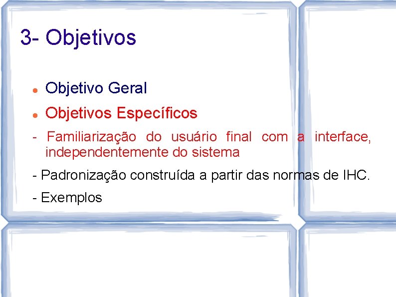 3 - Objetivos Objetivo Geral Objetivos Específicos - Familiarização do usuário final com a