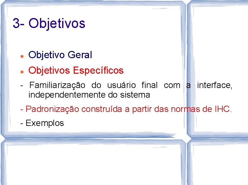 3 - Objetivos Objetivo Geral Objetivos Específicos - Familiarização do usuário final com a