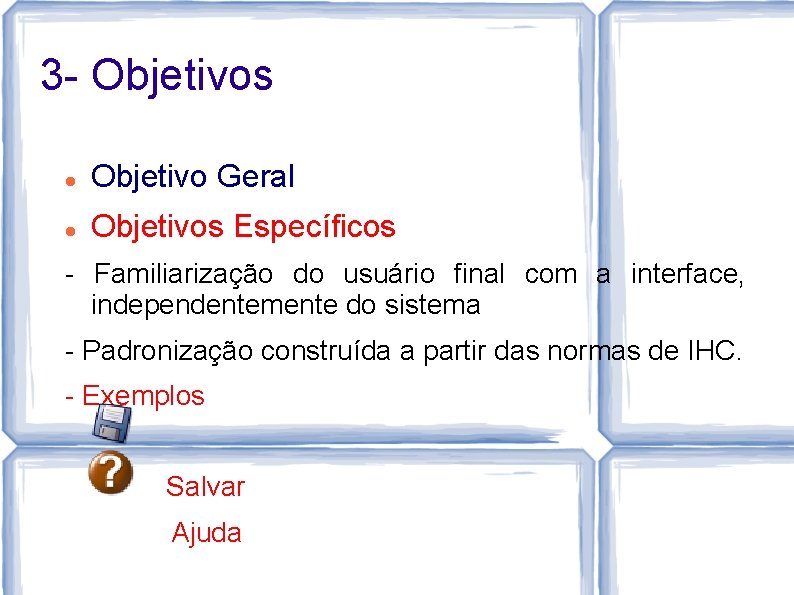 3 - Objetivos Objetivo Geral Objetivos Específicos - Familiarização do usuário final com a