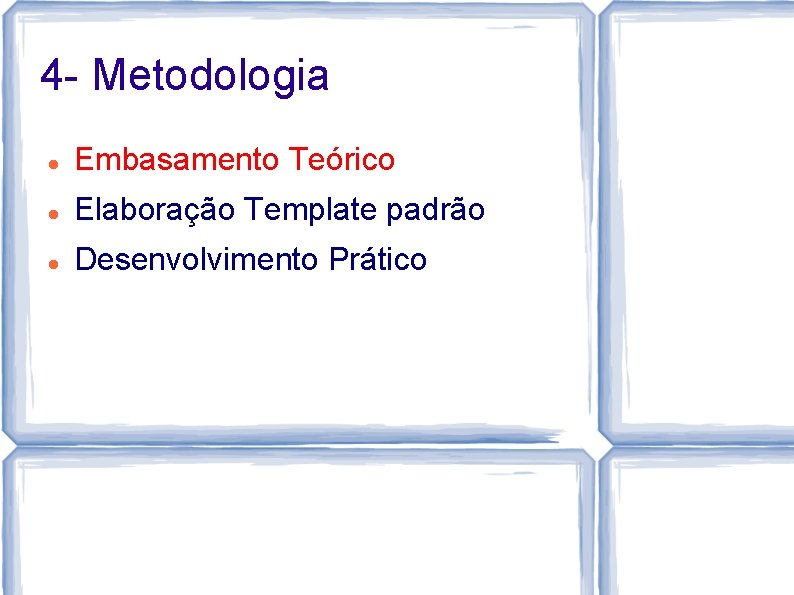 4 - Metodologia Embasamento Teórico Elaboração Template padrão Desenvolvimento Prático 