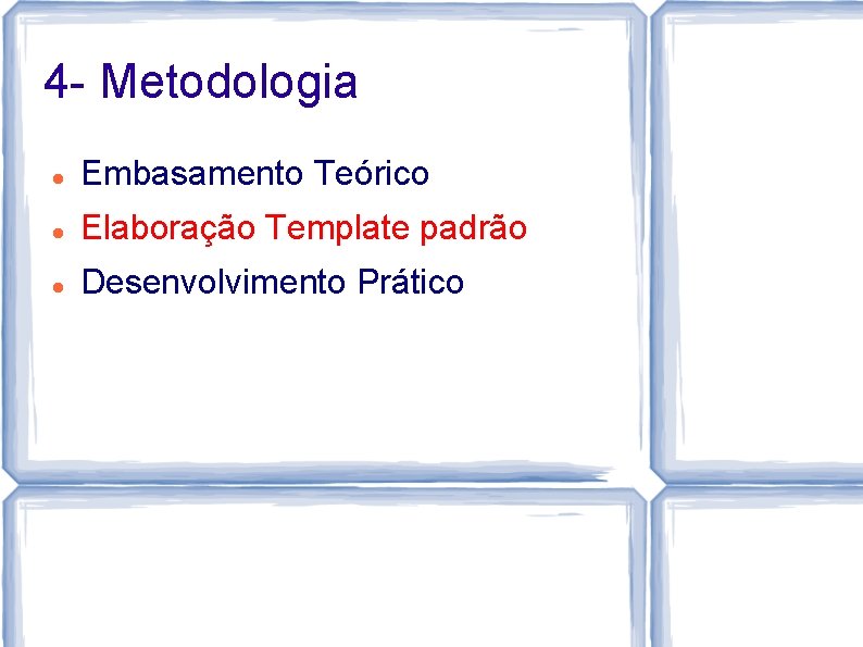 4 - Metodologia Embasamento Teórico Elaboração Template padrão Desenvolvimento Prático 