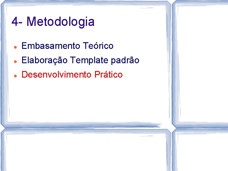 4 - Metodologia Embasamento Teórico Elaboração Template padrão Desenvolvimento Prático 