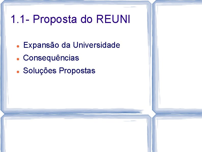 1. 1 - Proposta do REUNI Expansão da Universidade Consequências Soluções Propostas 