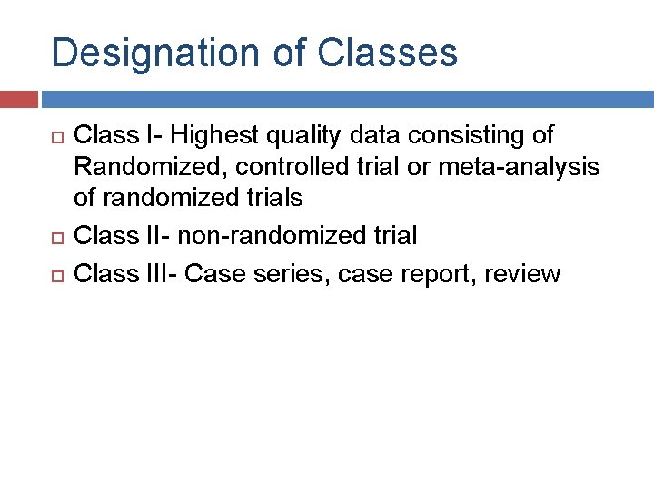 Designation of Classes Class I- Highest quality data consisting of Randomized, controlled trial or