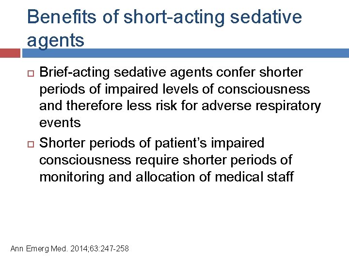 Benefits of short-acting sedative agents Brief-acting sedative agents confer shorter periods of impaired levels