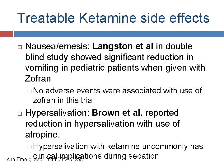 Treatable Ketamine side effects Nausea/emesis: Langston et al in double blind study showed significant