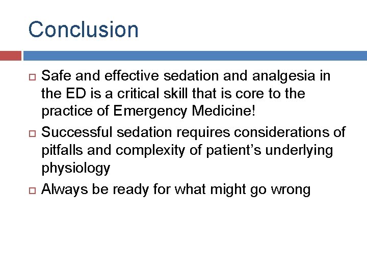 Conclusion Safe and effective sedation and analgesia in the ED is a critical skill