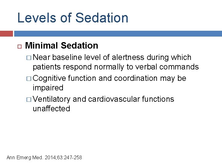 Levels of Sedation Minimal Sedation � Near baseline level of alertness during which patients