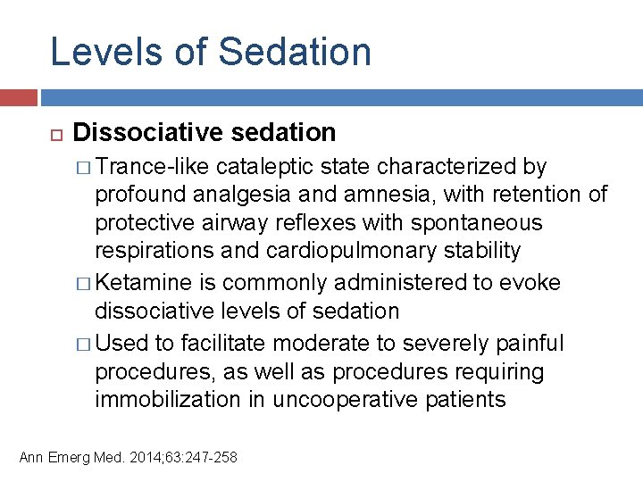 Levels of Sedation Dissociative sedation � Trance-like cataleptic state characterized by profound analgesia and