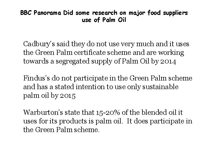 BBC Panorama Did some research on major food suppliers use of Palm Oil Cadbury’s