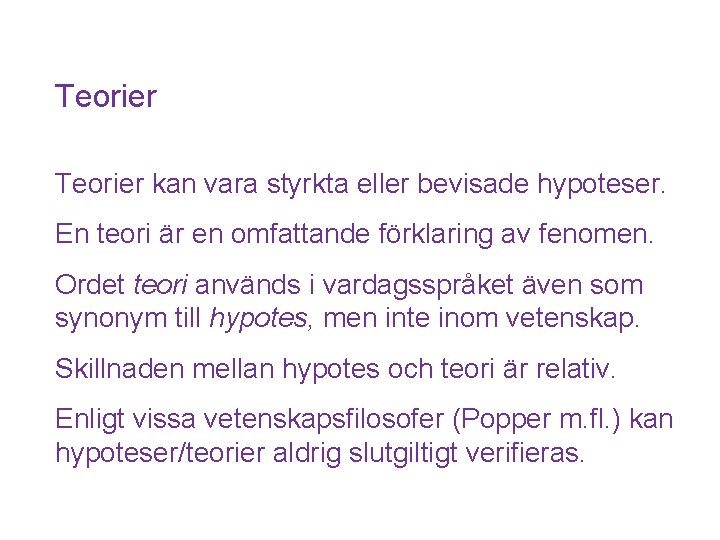 Teorier kan vara styrkta eller bevisade hypoteser. En teori är en omfattande förklaring av