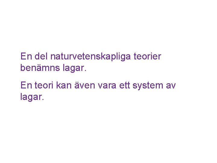 En del naturvetenskapliga teorier benämns lagar. En teori kan även vara ett system av