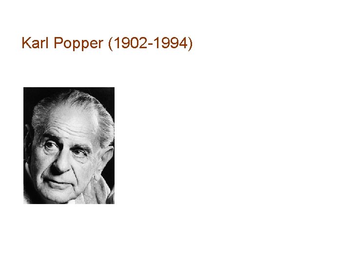 Karl Popper (1902 -1994) 