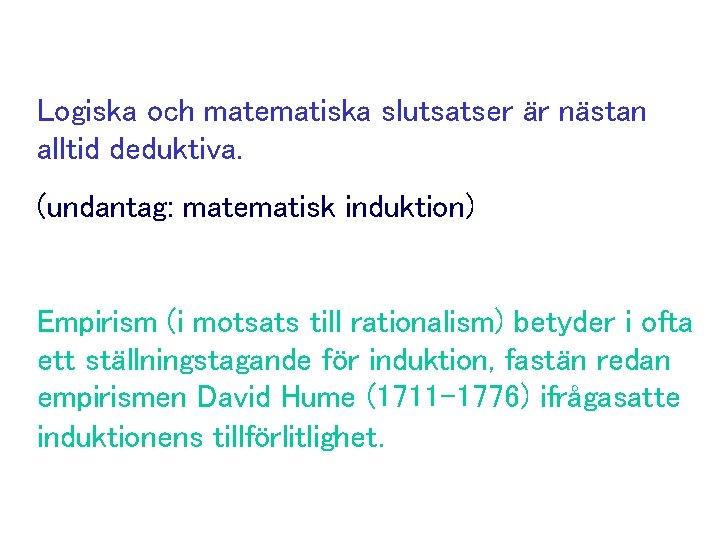 Logiska och matematiska slutsatser är nästan alltid deduktiva. (undantag: matematisk induktion) Empirism (i motsats