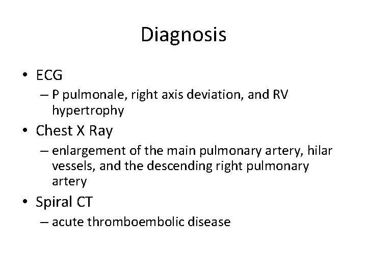 Diagnosis • ECG – P pulmonale, right axis deviation, and RV hypertrophy • Chest