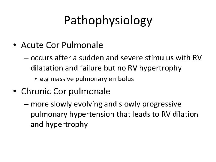 Pathophysiology • Acute Cor Pulmonale – occurs after a sudden and severe stimulus with