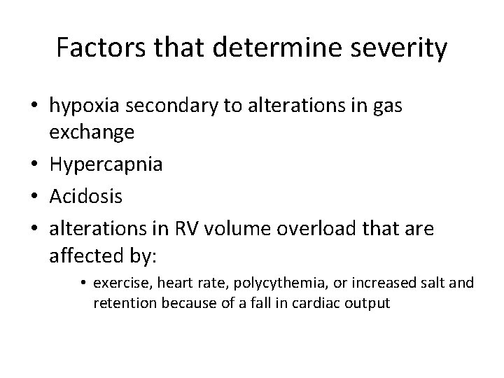 Factors that determine severity • hypoxia secondary to alterations in gas exchange • Hypercapnia