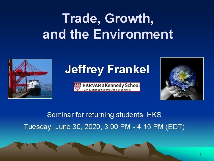 Trade, Growth, and the Environment Jeffrey Frankel Seminar for returning students, HKS Tuesday, June