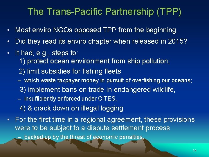 The Trans-Pacific Partnership (TPP) • Most enviro NGOs opposed TPP from the beginning. •