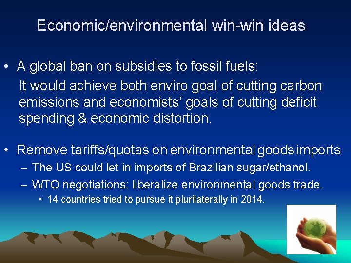Economic/environmental win-win ideas • A global ban on subsidies to fossil fuels: It would